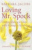 Loving Mr. Spock: Understanding an Aloof Lover: Could It Be Asperger's? livre