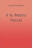 Il fu Mattia Pascal (Italian Edition) livre