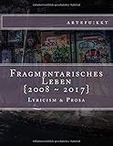 Fragmentarisches Leben: 2008 ~ 2017 livre