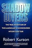 Shadow Divers: The True Adventure of Two Americans Who Risked Everything to Solve One of the Last My livre