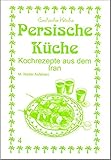 Persische Küche: Kochrezepte aus dem Iran (Exotische Küche) livre