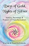 Days of Gold, Nights of Silver: Poems, Paintings and Prayers of Transformation (English Edition) livre