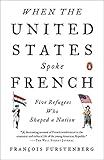 When the United States Spoke French: Five Refugees Who Shaped a Nation livre