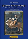 Spaniens Pferd der Könige: Herkunft, Geschichte und Zucht der ältesten europäischen Edelpferdes, livre