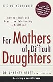 For Mothers of Difficult Daughters: How to Enrich and Repair the Relationship in Adulthood (English livre