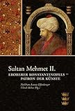 Sultan Mehmet II: Eroberer Konstantinopels - Patron der Künste livre