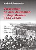 Verbrechen an den Deutschen in Jugoslawien 1944-1948: Stationen eines Völkermords (Donauschwäbisch livre