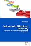 Projekte in der Öffentlichen Verwaltung: Grundlagen des Projektmanagements und der Projektarbeit livre