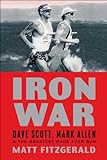 Iron War: Dave Scott, Mark Allen, & the Greatest Race Ever Run livre