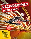 Racerdrohnen selber bauen | In nur 16 Schritten zum eigenen FPV-Racercopter - ganz ohne Vorkenntniss livre