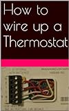 How to wire up a thermostat, HVAC, Air Conditioning, Heat Pumps, Split Systems (English Edition) livre