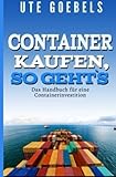 Container kaufen so geht`s: Das Handbuch für eine Containerinvestition livre