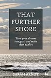THAT FURTHER SHORE: Turn your dreams into goals and make them reality (English Edition) livre