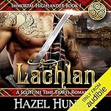Lachlan: A Scottish Time Travel Romance: Immortal Highlander, Book 1 livre
