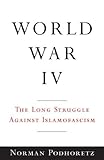 World War IV: The Long Struggle Against Islamofascism (English Edition) livre