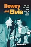 Dewey and Elvis: The Life and Times of a Rock 'n' Roll Deejay (Music in American Life) (English Edit livre