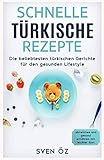 Schnelle türkische Rezepte: Die beliebtesten türkischen Gerichte für den gesunden Lifestyle ( abn livre