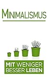 Minimalismus: Mit weniger besser Leben (Minimalisumus Bücher, Band 1) livre