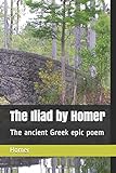The Iliad by Homer: The ancient Greek epic poem livre