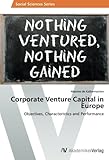 Corporate Venture Capital in Europe: Objectives, Characteristics and Performance livre