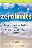 Zero Limits: The Secret Hawaiian System for Wealth, Health, Peace, and More livre