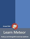 Learn Meteor - Node.js and MongoDB JavaScript platform: Be ready for coding away next week using Met livre