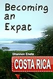 Becoming an Expat Costa Rica (English Edition) livre