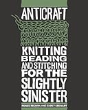 AntiCraft: Knitting, Beading And Stitching For The Slightly Sinister livre