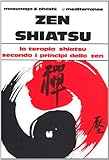 Zen shiatsu. La terapia shiatsu secondo i principi dello zen livre