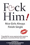 F*CK Him!: Nice Girls Always Finish Single (English Edition) livre