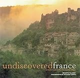 Undiscovered France: An Insider's Guide to the Most Beautiful Villages livre