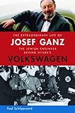 The Extraordinary Life of Josef Ganz: The Jewish Engineer Behind Hitler's Volkswagen livre
