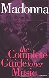 Madonna: The Complete Guide to Her Music livre