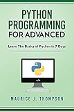 Python: Programming For Advanced: Learn The Basics Of Python In 7 Days! livre