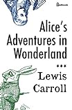 Alice's Adventures in Wonderland ( ANNOTATED ) (English Edition) livre