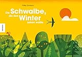 Die Schwalbe, die den Winter sehen wollte: Ein wunderschönes Naturbilderbuch über die Jahreszeiten livre