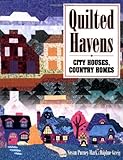 Quilted Havens: City Houses, Country Homes livre