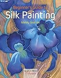 Beginner's Guide to Silk Painting (Search Press Classics) (English Edition) livre