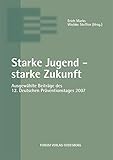 Starke Jugend - Starke Zukunft: Ausgewählte Beiträge des 12. Deutschen Präventionstages (18. und livre