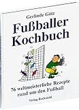 Fußballerkochbuch. 76 weltmeisterliche Rezepte rund um den Fußball livre