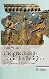 Die griechisch-römische Religion: Kult, Frömmigkeit und Moral livre