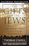 The Gifts of the Jews: How a Tribe of Desert Nomads Changed the Way Everyone Thinks and Feels livre