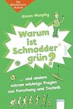 Warum ist Schnodder grün? und andere extrem wichtige Fragen aus Forschung und Technik: Das Wissensc livre