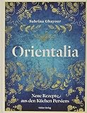 Orientalia: Neue Rezepte aus den Küchen Persiens livre