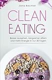 Clean Eating: Besser aussehen, langsamer altern und mehr Energie in nur 30 Tagen livre