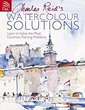 Charles Reid's Watercolour Solutions: Learn to Solve the Most Common Painting Problems livre