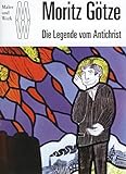 Moritz Götze: Die Legende vom Antichrist (Maler und Werk) livre