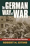 The German Way of War: From the Thirty Years' War to the Third Reich livre