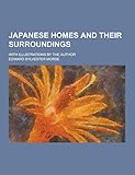 Japanese Homes and Their Surroundings; With Illustrations by the Author livre