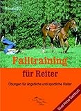 Falltraining für Reiter: Übungen für ängstliche und sportliche Reiter livre